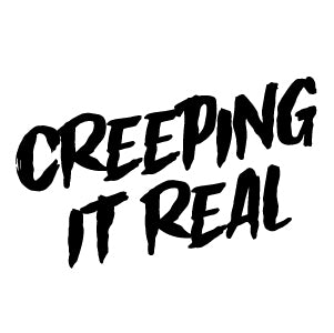 Creeping It Real